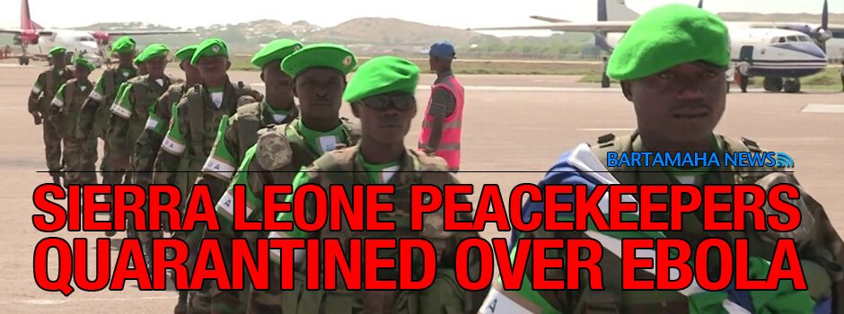 SIERRA LEONE PEACEKEEPERS QUARANTINED OVER EBOLA