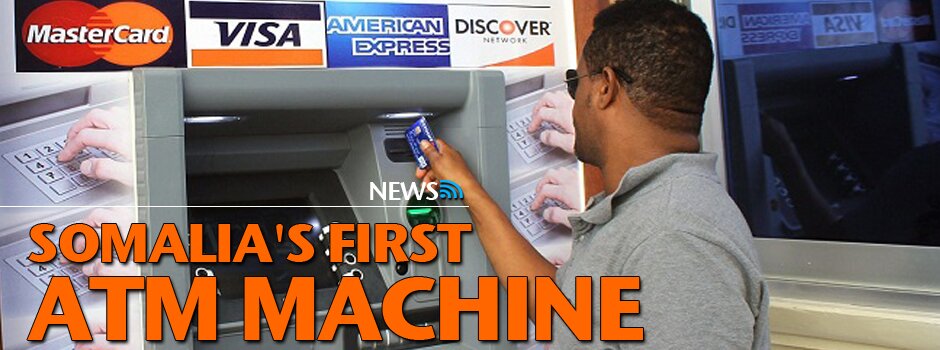SOMALIA'S FIRST ATM MACHINE OPENS IN MOGADISHU