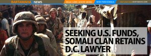 SEEKING U.S. FUNDS, SOMALI CLAN RETAINS D.C. LAWYER